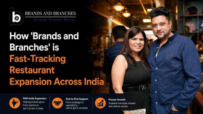 Brands and Branches, restaurant franchise expansion India, hospitality consulting India, restaurant growth strategy, franchise business India, F&B industry India, restaurant consulting firm, hospitality expansion, café franchise India, nightclub franchise