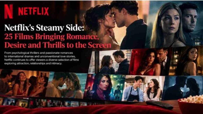 Netflix steamy movies featuring romance, desire, intimacy and psychological thrills