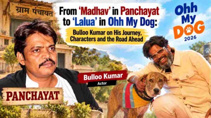 Actor Bulloo Kumar during an interview discussing his roles as Madhav in Panchayat and Lalua in Ohh My Dog